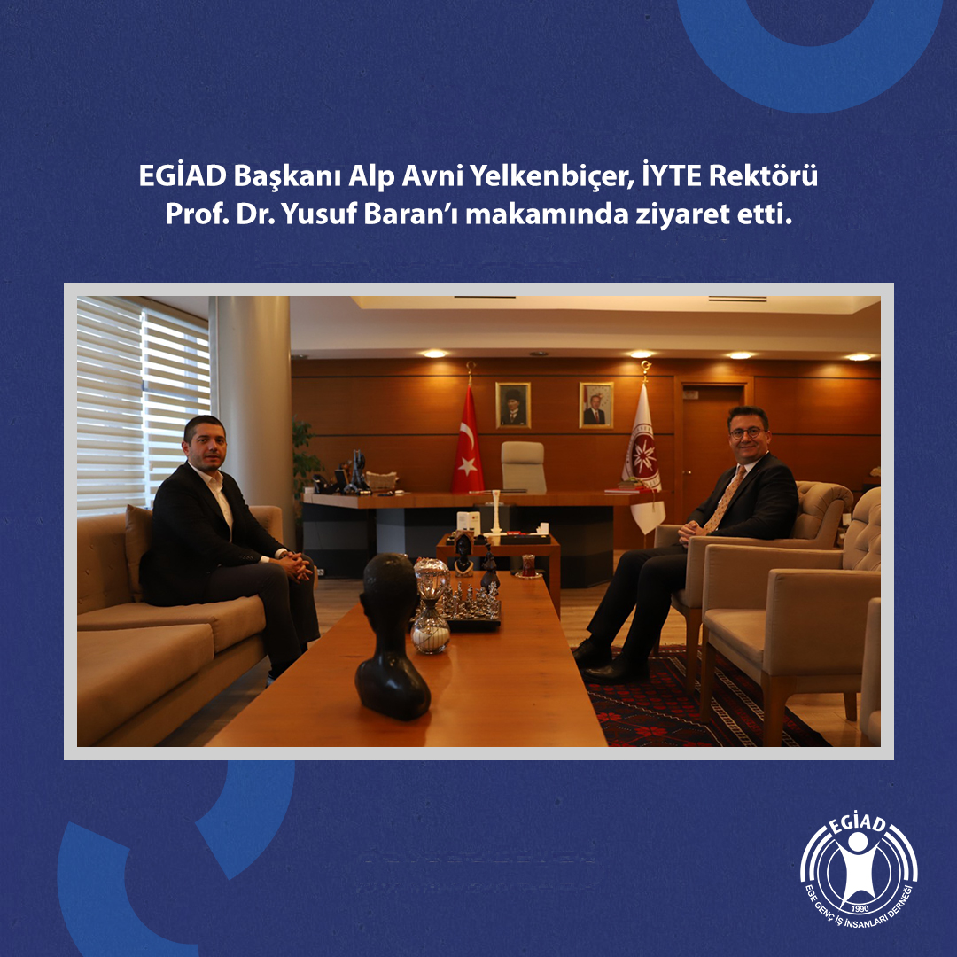EGİAD Başkanı Alp Avni Yelkenbiçer, İYTE Rektörü Prof. Dr. Yusuf Baran’ı makamında ziyaret etti.