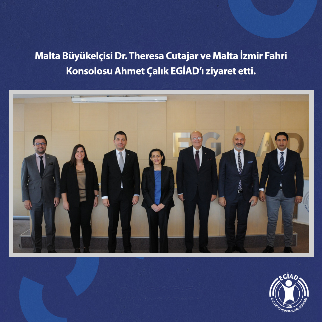 Malta Büyükelçisi Dr. Theresa Cutajar ve Malta İzmir Fahri Konsolosu Ahmet Çalık EGİAD’ı ziyaret etti.