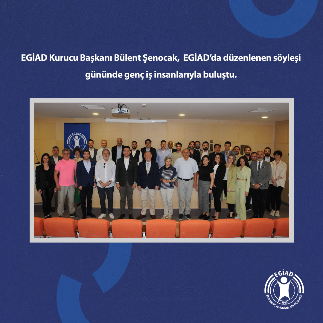 EGİAD Kurucu Başkanı, EGİAD’da Düzenlenen Söyleşi Gününde Genç İş İnsanlarıyla Buluştu